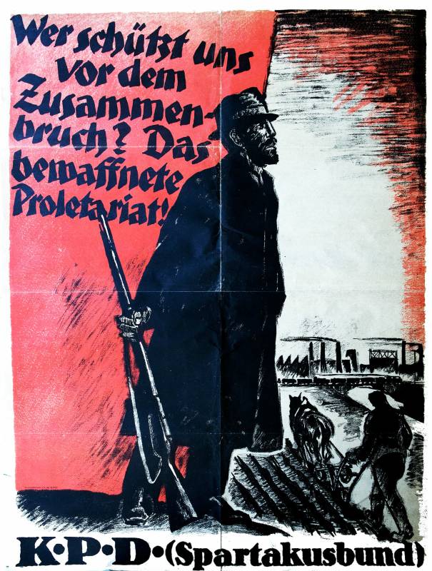 1919, Karl Jacob Hirsch, Wer schützt uns vor dem
Zusammenbruch? Das bewaffnete Proletariat! KPD – Spartakusbund